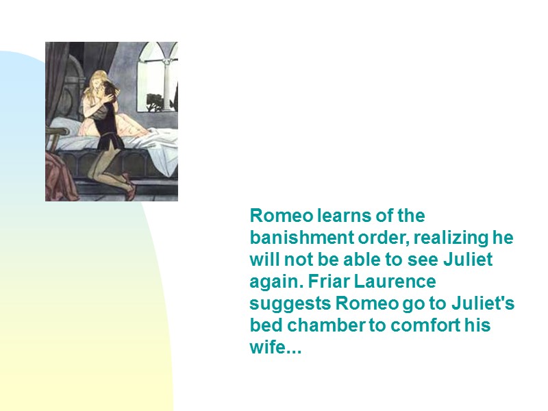 Romeo learns of the banishment order, realizing he will not be able to see